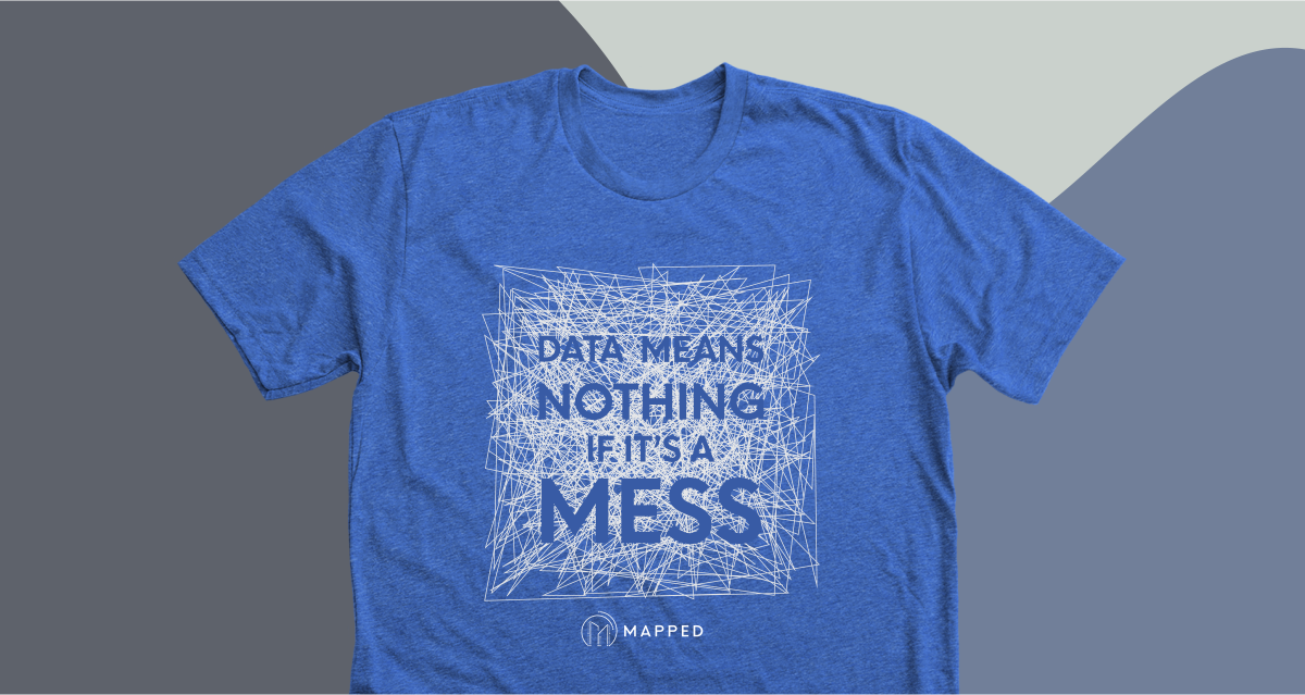 Mapped Data Means Nothing If It's a Mess blue t-shirt